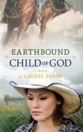 Earthbound Child of God di Laurel Payne edito da CREATION HOUSE