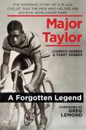 Major Taylor: The Inspiring Story of a Black Cyclist and the Men Who Helped Him Achieve Worldwide Fame di Conrad Kerber, Terry Kerber edito da SKYHORSE PUB