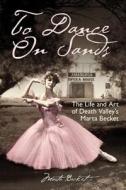 To Dance On Sands di Marta Becket edito da Page Publishing, Inc.