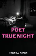 Poet True Night di Shasha a. McKain edito da BOOKSTAND PUB