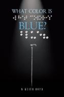 What Color is Blue? di N Keith Boyd edito da Page Publishing, Inc.