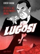 Lugosi: The Rise and Fall of Hollywood's Dracula di Koren Shadmi edito da HUMANOIDS INC