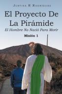 El Proyecto De La Pirámide di Justina R Rodríguez edito da Page Publishing Inc