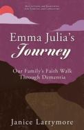 Emma Julia's Journey: Our Family's Faith Walk Through Dementia di Janice Larrymore edito da XULON PR