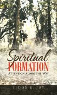 SPIRITUAL FORMATION: ATTENTION ALONG THE di ELDON E. FRY edito da LIGHTNING SOURCE UK LTD