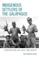 Indigenous Settlers Of The Galapagos di Pilar Sanchez Voelkl edito da Lexington Books
