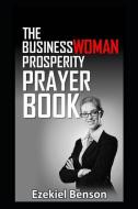 The Businesswoman Prosperity Prayer Book di Ezekiel Benson edito da LIGHTNING SOURCE INC