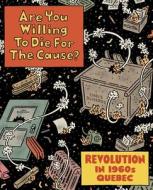 Are You Willing to Die for the Cause di Chris Oliveros edito da DRAWN & QUARTERLY