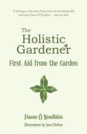 The Holistic Gardener: di Fiann O Nuallain edito da The Mercier Press Ltd