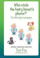 Who stole the hairy beast's phone? di Tom Fox edito da New Generation Publishing