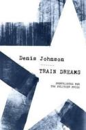 Train Dreams di Denis Johnson edito da Granta Books