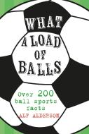 What a Load of Balls di Alf Alderson edito da Ryland, Peters & Small Ltd