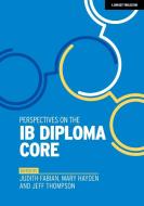 Perspectives on the Ib Diploma Core di Jeff Thompson, Judith Fabian, Mary Hayden edito da JOHN CATT EDUC