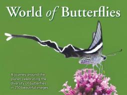 The World of Butterflies: A Journey Around the Planet Celebrating the Diversity of Butterflies in 250 Beautiful Images edito da NEW HOLLAND
