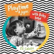 Playtime with Baby/A Jugar, Bebe di Eli Celata edito da GARDNER MEDIA LLC