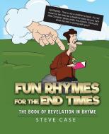 Fun Rhymes for the End Times di Steve Case edito da Apocryphile Press
