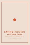 Eating and Moving For Your Cycle: Understanding Your Cycle to Live and Feel Your Best di Kailee Karst, Heather Evans edito da LIGHTNING SOURCE INC