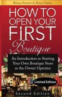 How to Open Your First Boutique: An Introduction to Starting Your Own Boutique Store as the Owner Operator di Briana Stewart, Brian Cliette edito da Createspace Independent Publishing Platform
