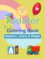Toddler Coloring Book: Number, Colors & Shapes: Education & Teaching > Schools & Teaching > Early Childhood Education di Plant Publishing edito da Createspace Independent Publishing Platform