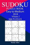 300 Easy to Medium Sudoku Puzzle Book 2018 di Randy Allen edito da Createspace Independent Publishing Platform