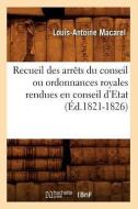Recueil Des Arrèts Du Conseil Ou Ordonnances Royales Rendues En Conseil d'Etat (Éd.1821-1826) di Macarel L. A. edito da Hachette Livre - Bnf