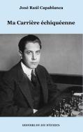 Ma Carrière échiquéenne di José Raúl Capablanca edito da Books on Demand