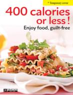 400 Calories or Less!: Enjoy Food, Guilt-Free di Caty B?rub?, Benoit Boudreau, Richard Houde edito da PRATICO ED