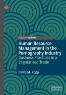 Human Resource Management in the Pornography Industry di David M. Kopp edito da Springer International Publishing