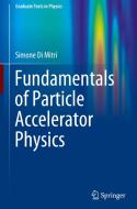 Fundamentals of Particle Accelerator Physics di Simone Di Mitri edito da Springer International Publishing