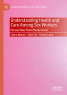 Understanding Health and Care Among Sex Workers di Claire Macon, Sidney Lane, Eden Tai edito da Springer International Publishing
