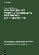 Umkehrung Des Variationsproblems Der Ebenen Affingeometrie di Heinrich Liebmann edito da Walter de Gruyter
