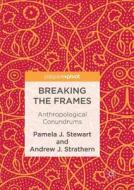 Breaking The Frames di Pamela J. Stewart, Andrew J. Strathern edito da Springer International Publishing Ag