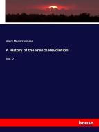 A History of the French Revolution di Henry Morse Stephens edito da hansebooks