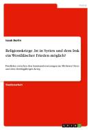 Religionskriege. Ist in Syrien und dem Irak ein Westfälischer Frieden möglich? di Isaak Berlin edito da GRIN Verlag