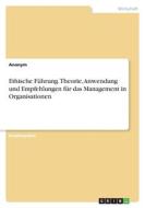 Ethische Führung. Theorie, Anwendung und  Empfehlungen für das Management in Organisationen di Anonymous edito da GRIN Verlag