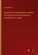 Festschrift zur hundertjährigen Jubelfeier der Einweihung des Concertsaales im Gewandhause zu Leipzig di Alfred Dörffel edito da Outlook Verlag
