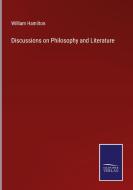 Discussions on Philosophy and Literature di William Hamilton edito da Salzwasser-Verlag