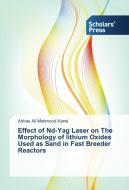 Effect of Nd-Yag Laser on The Morphology of lithium Oxides Used as Sand in Fast Breeder Reactors di Abbas Ali Mahmood Karwi edito da SPS