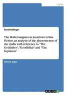 The Mafia Gangster in American Crime Fiction: an analysis of the phenomenon of the mafia with reference to "The Godfathe di David Fußinger edito da GRIN Publishing