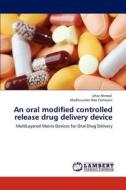 An oral modified controlled release drug delivery device di Izhar Ahmed, Madhusudan Rao Yamasani edito da LAP Lambert Academic Publishing