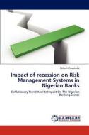 Impact of recession on Risk Management Systems in Nigerian Banks di Uchechi Nwokeke edito da LAP Lambert Academic Publishing