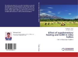 Effect of supplementary feeding and GnRH  in Zebu heifers di Rajnarayan Yadav, Chandan Kumar edito da LAP Lambert Academic Publishing