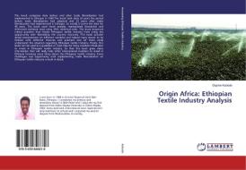 Origin Africa: Ethiopian Textile Industry Analysis di Dejene Kebede edito da LAP Lambert Academic Publishing