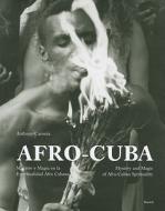 Afro-Cuba: Misterio y Magia En La Espiritualidad Afro Cubana/Mystery and Magic of Afro-Cuban Spirituality di Anthony Caronia edito da Benteli Verlag