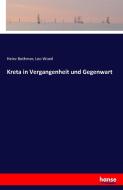Kreta in Vergangenheit und Gegenwart di Heinz Bothmer, Leo Woerl edito da hansebooks