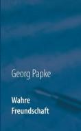 Ebook Wahre Freundschaft di Georg Papke edito da Books on Demand