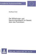 Der Mitteilungs- und Nachrichtenbegriff im Gesetz über das Postwesen di Wolfhard Fahl edito da Lang, Peter GmbH