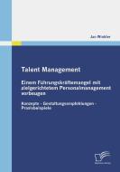 Talent Management: Einem Führungskräftemangel mit zielgerichtetem Personalmanagement vorbeugen di Jan Winkler edito da Diplomica Verlag