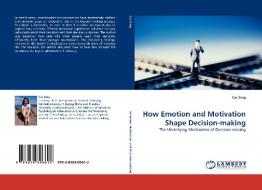 How Emotion and Motivation Shape Decision-making di Cai Xing edito da LAP Lambert Acad. Publ.