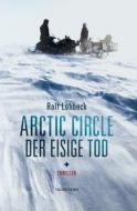 Arctic Circle - Der eisige Tod di Rolf Lohbeck edito da Fischer Karin
